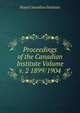 Proceedings of the Canadian Institute Volume v. 2 1899/1904, Royal Canadian Institute 