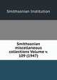 Smithsonian miscellaneous collections Volume v. 109 (1947), Smithsonian Institution 