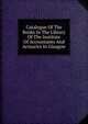 Catalogue Of The Books In The Library Of The Institute Of Accountants And Actuaries In Glasgow, 