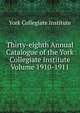 Thirty-eighth Annual Catalogue of the York Collegiate Institute Volume 1910-1911, York Collegiate Institute 