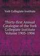 Thirty-first Annual Catalogue of the York Collegiate Institute Volume 1903-1904, York Collegiate Institute 