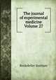 The journal of experimental medicine Volume 27, Rockefeller Institute 