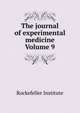 The journal of experimental medicine Volume 9, Rockefeller Institute 