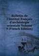 Bulletin de l'Institut fran?ais d'arch?ologie orientale Volume 9 (French Edition), 