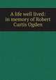 A life well lived: in memory of Robert Curtis Ogden, 