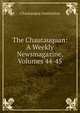 The Chautauquan: A Weekly Newsmagazine, Volumes 44-45, Chautauqua Institution 