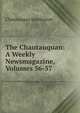 The Chautauquan: A Weekly Newsmagazine, Volumes 56-57, Chautauqua Institution 