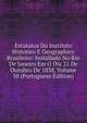 Estatutos Do Instituto Historico E Geographico Brasileiro: Installado No Rio De Janeiro Em O Dia 21 De Outubro De 1838, Volume 50 (Portuguese Edition), 