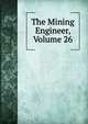 The Mining Engineer, Volume 26, 