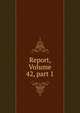 Report, Volume 42, part 1, 