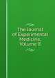 The Journal of Experimental Medicine, Volume 8, 