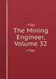 The Mining Engineer, Volume 32, 