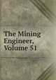 The Mining Engineer, Volume 51, 