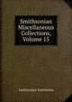 Smithsonian Miscellaneous Collections, Volume 15, Smithsonian Institution 