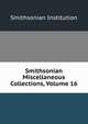 Smithsonian Miscellaneous Collections, Volume 16, Smithsonian Institution 