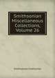 Smithsonian Miscellaneous Collections, Volume 26, Smithsonian Institution 