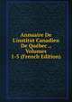 Annuaire De L'institut Canadien De Qu?bec ., Volumes 1-5 (French Edition), 