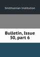 Bulletin, Issue 50, part 6, Smithsonian Institution 