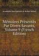 Memoires Presentes Par Divers Savants, Volume 9 (French Edition), Acad?mie Inscriptions &amp; Belles-lettres 