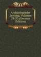 Archaologische Zeitung, Volumes 29-30 (German Edition), 