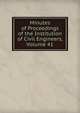 Minutes of Proceedings of the Institution of Civil Engineers, Volume 41, 