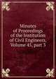 Minutes of Proceedings of the Institution of Civil Engineers, Volume 45, part 3, 