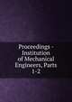 Proceedings - Institution of Mechanical Engineers, Parts 1-2, 
