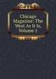 Chicago Magazine: The West As It Is, Volume 1, 
