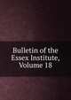 Bulletin of the Essex Institute, Volume 18, 