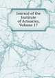 Journal of the Institute of Actuaries, Volume 17, 