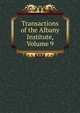 Transactions of the Albany Institute, Volume 9, 