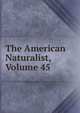 The American Naturalist, Volume 45, 