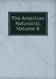 The American Naturalist, Volume 8, 