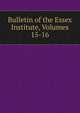Bulletin of the Essex Institute, Volumes 15-16, 