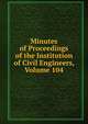 Minutes of Proceedings of the Institution of Civil Engineers, Volume 104, 