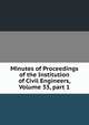 Minutes of Proceedings of the Institution of Civil Engineers, Volume 33, part 1, 