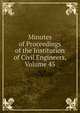 Minutes of Proceedings of the Institution of Civil Engineers, Volume 45, 
