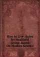 How to Live: Rules for Healthful Living, Based On Modern Science, 