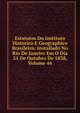 Estatutos Do Instituto Historico E Geographico Brasileiro: Installado No Rio De Janeiro Em O Dia 21 De Outubro De 1838, Volume 44, 