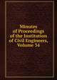 Minutes of Proceedings of the Institution of Civil Engineers, Volume 34, 