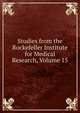 Studies from the Rockefeller Institute for Medical Research, Volume 15, 