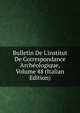 Bulletin De L'institut De Correspondance Arch?ologique, Volume 48 (Italian Edition), 