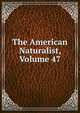 The American Naturalist, Volume 47, 