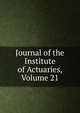 Journal of the Institute of Actuaries, Volume 21, 
