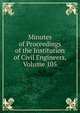 Minutes of Proceedings of the Institution of Civil Engineers, Volume 105, 