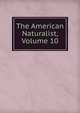 The American Naturalist, Volume 10, 