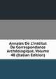 Annales De L'institut De Correspondance Arch?ologique, Volume 48 (Italian Edition), 