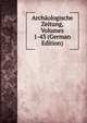Archaologische Zeitung, Volumes 1-43 (German Edition), 