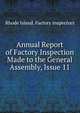 Annual Report of Factory Inspection Made to the General Assembly, Issue 11, Rhode Island. Factory Inspectors 