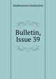 Bulletin, Issue 39, Smithsonian Institution 